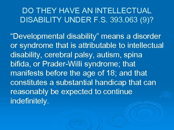 DO THEY HAVE AN INTELLECTUAL DISABILITY UNDER F. S. 393. 063 (9)? “Developmental disability”