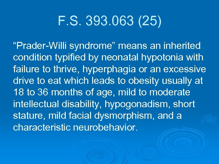 F. S. 393. 063 (25) “Prader-Willi syndrome” means an inherited condition typified by neonatal