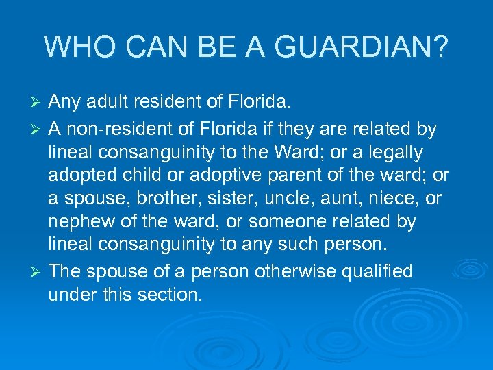 WHO CAN BE A GUARDIAN? Any adult resident of Florida. Ø A non-resident of