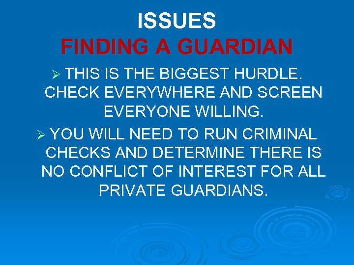 ISSUES FINDING A GUARDIAN Ø THIS IS THE BIGGEST HURDLE. CHECK EVERYWHERE AND SCREEN