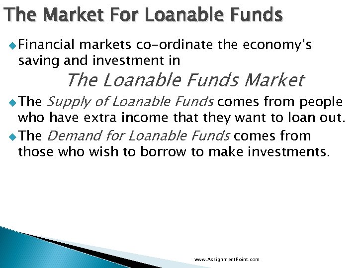 The Market For Loanable Funds u Financial markets co-ordinate the economy’s saving and investment