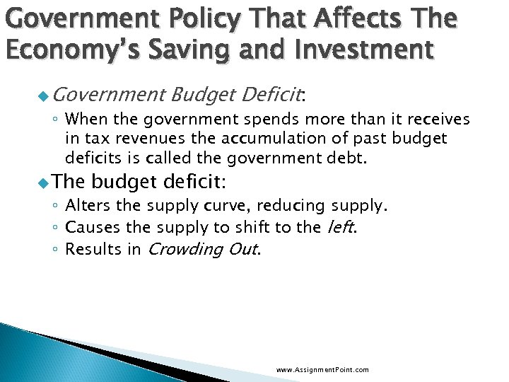 Government Policy That Affects The Economy’s Saving and Investment u Government Budget Deficit: ◦