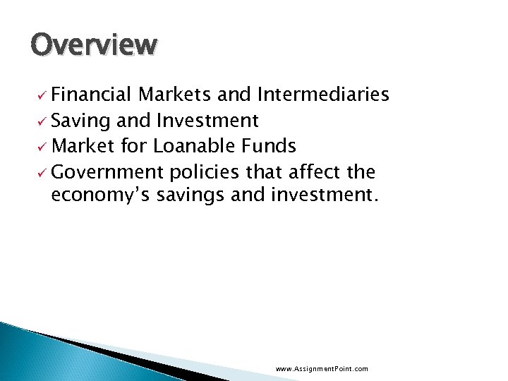 Overview ü Financial Markets and Intermediaries ü Saving and Investment ü Market for Loanable