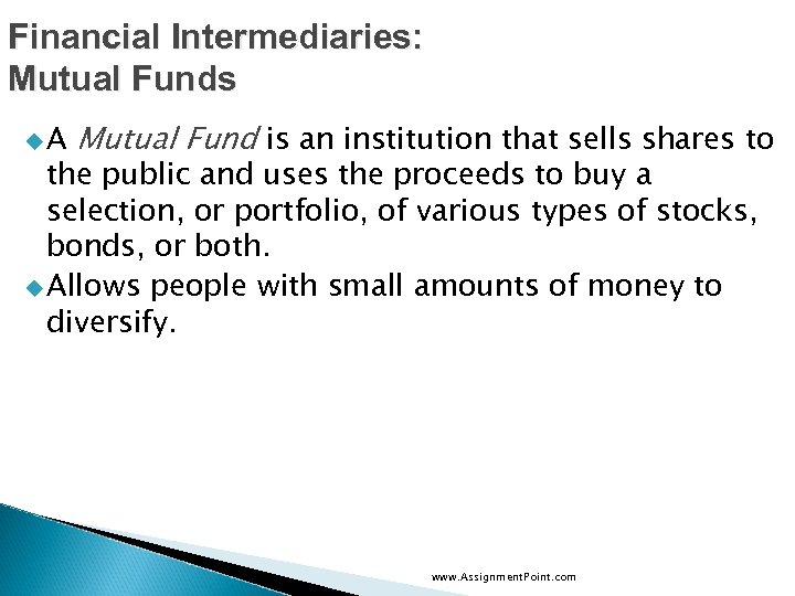 Financial Intermediaries: Mutual Funds u. A Mutual Fund is an institution that sells shares