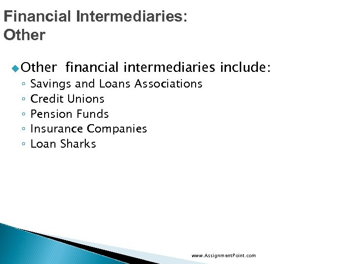 Financial Intermediaries: Other u Other ◦ ◦ ◦ financial intermediaries include: Savings and Loans