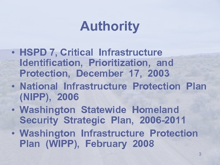 Authority • HSPD 7, Critical Infrastructure Identification, Prioritization, and Protection, December 17, 2003 •