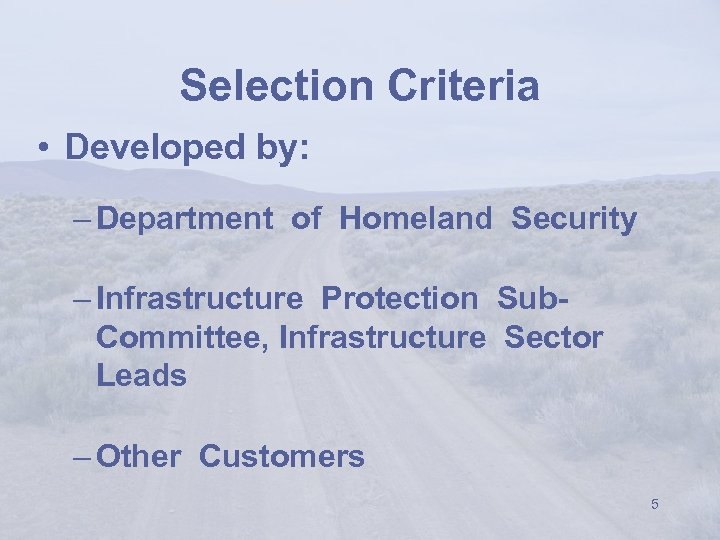 Selection Criteria • Developed by: – Department of Homeland Security – Infrastructure Protection Sub.