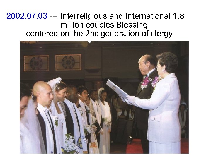 2002. 07. 03 --- Interreligious and International 1. 8 million couples Blessing centered on