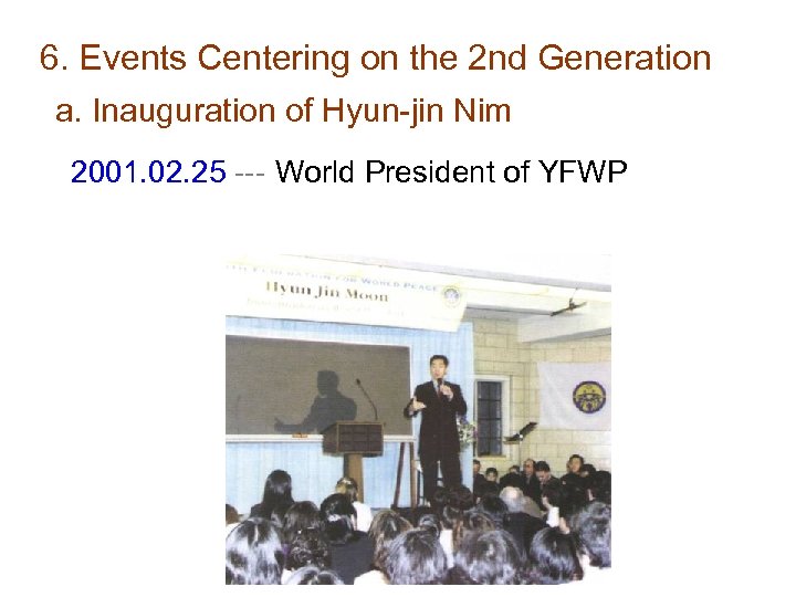 6. Events Centering on the 2 nd Generation a. Inauguration of Hyun-jin Nim 2001.