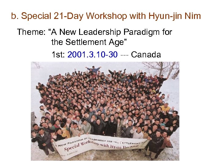 b. Special 21 -Day Workshop with Hyun-jin Nim Theme: “A New Leadership Paradigm for