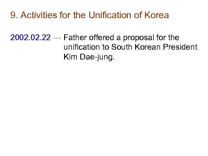 9. Activities for the Unification of Korea 2002. 22 --- Father offered a proposal
