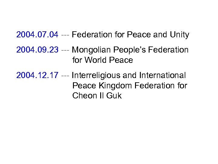 2004. 07. 04 --- Federation for Peace and Unity 2004. 09. 23 --- Mongolian