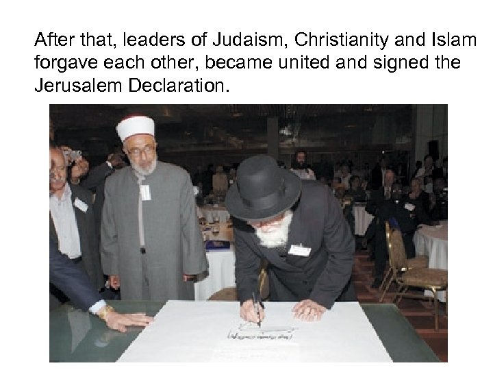 After that, leaders of Judaism, Christianity and Islam forgave each other, became united and