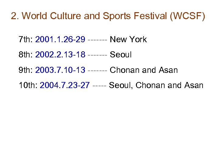 2. World Culture and Sports Festival (WCSF) 7 th: 2001. 1. 26 -29 -------