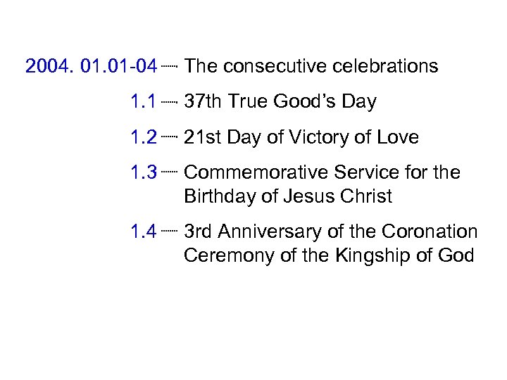 2004. 01 -04 The consecutive celebrations 1. 1 37 th True Good’s Day 1.