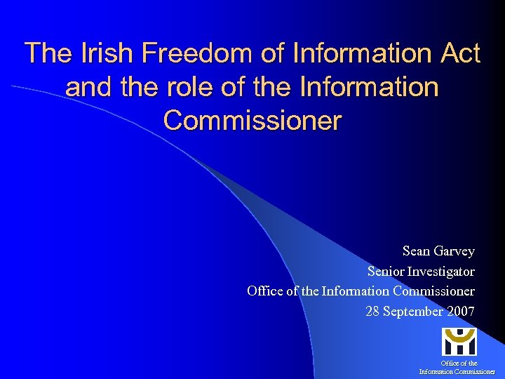 The Irish Freedom of Information Act and the role of the Information Commissioner Sean