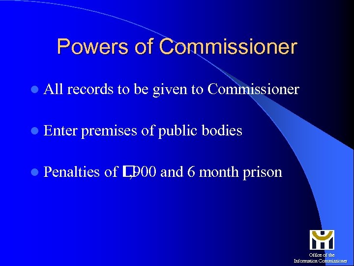 Powers of Commissioner l All records to be given to Commissioner l Enter premises