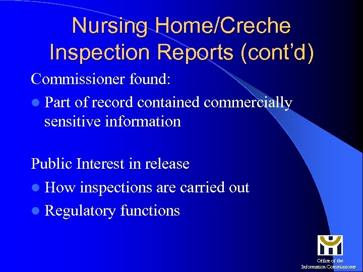 Nursing Home/Creche Inspection Reports (cont’d) Commissioner found: l Part of record contained commercially sensitive