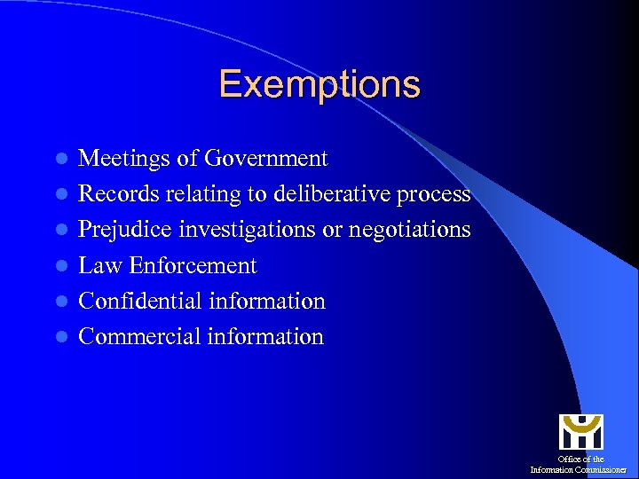 Exemptions l l l Meetings of Government Records relating to deliberative process Prejudice investigations