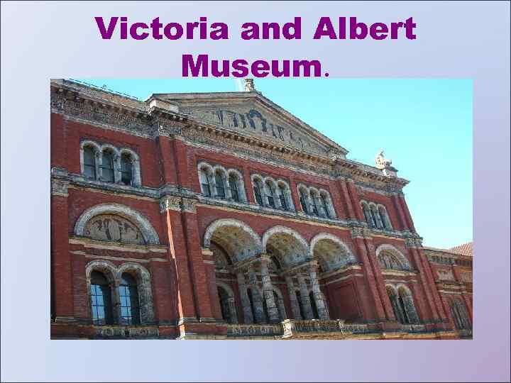 Victoria and Albert Museum. 