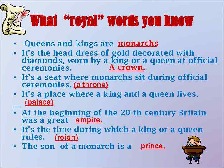 What “royal” words you know • Queens and kings are monarchs • It’s the