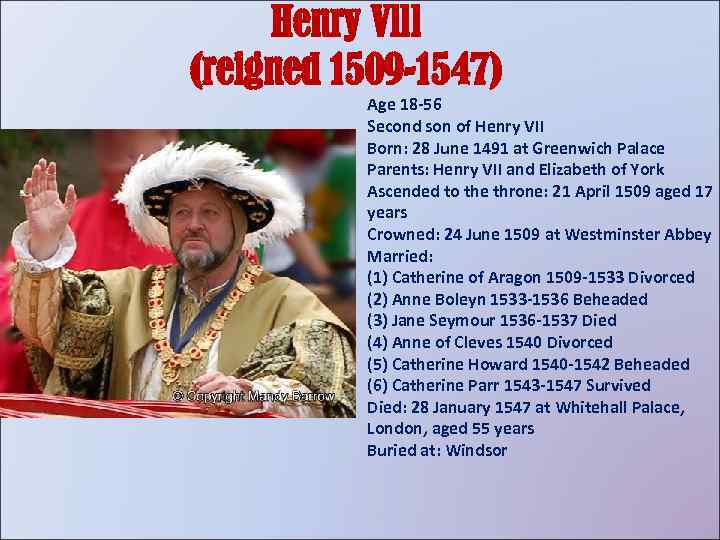 Henry Vlll (reigned 1509 -1547) Age 18 -56 Second son of Henry VII Born: