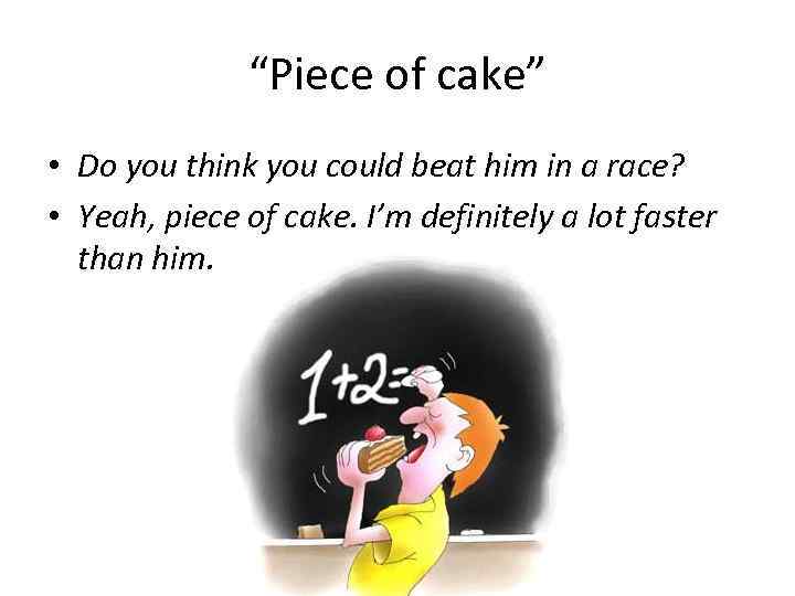 “Piece of cake” • Do you think you could beat him in a race?