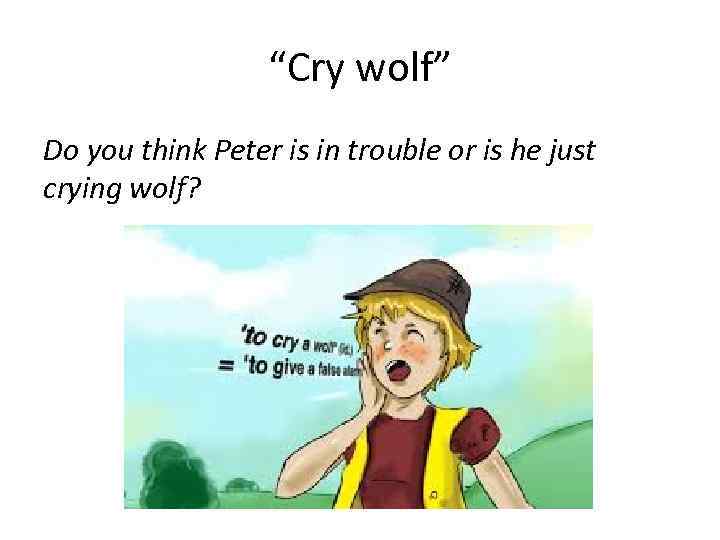 “Cry wolf” Do you think Peter is in trouble or is he just crying