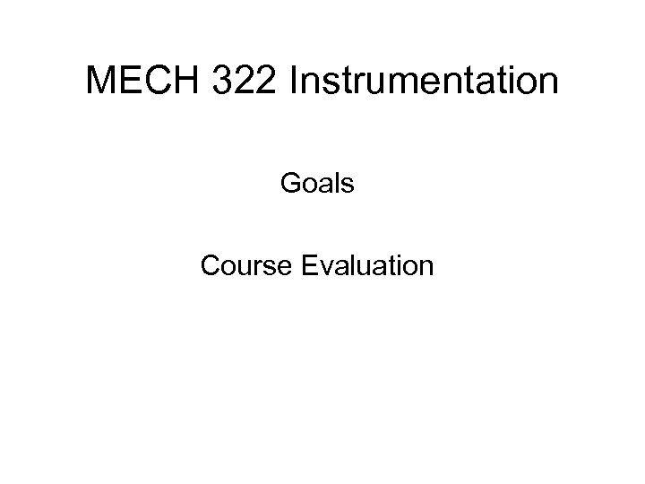 MECH 322 Instrumentation Goals Course Evaluation 