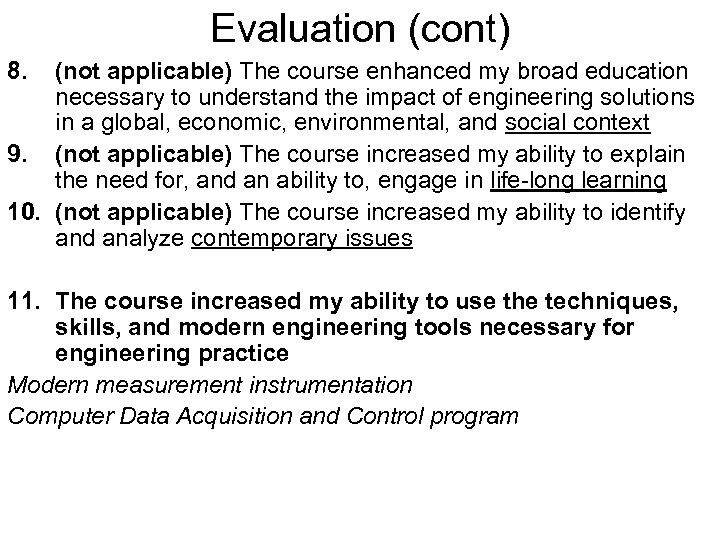 Evaluation (cont) 8. (not applicable) The course enhanced my broad education necessary to understand