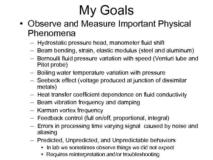 My Goals • Observe and Measure Important Physical Phenomena – Hydrostatic pressure head, manometer
