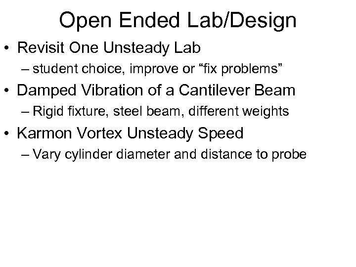 Open Ended Lab/Design • Revisit One Unsteady Lab – student choice, improve or “fix