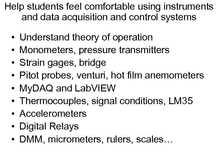 Help students feel comfortable using instruments and data acquisition and control systems • •