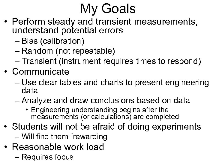 My Goals • Perform steady and transient measurements, understand potential errors – Bias (calibration)
