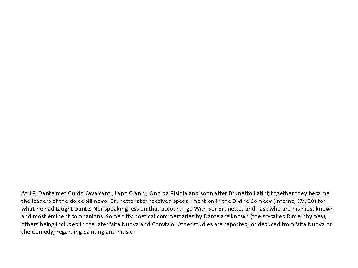 At 18, Dante met Guido Cavalcanti, Lapo Gianni, Cino da Pistoia and soon after