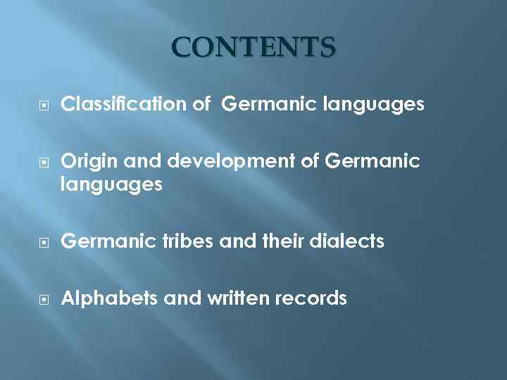 CONTENTS Classification of Germanic languages Origin and development of Germanic languages Germanic tribes and