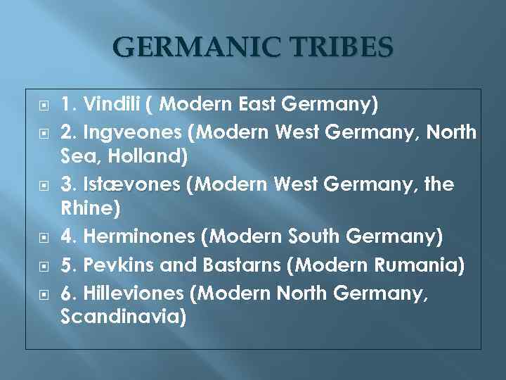 GERMANIC TRIBES 1. Vindili ( Modern East Germany) 2. Ingveones (Modern West Germany, North