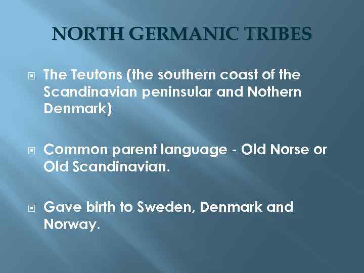 NORTH GERMANIC TRIBES The Teutons (the southern coast of the Scandinavian peninsular and Nothern