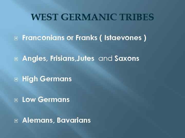 WEST GERMANIC TRIBES Franconians or Franks ( Istaevones ) Angles, Frisians, Jutes and Saxons