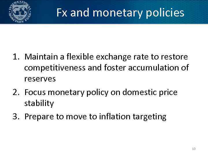 Fx and monetary policies 1. Maintain a flexible exchange rate to restore competitiveness and