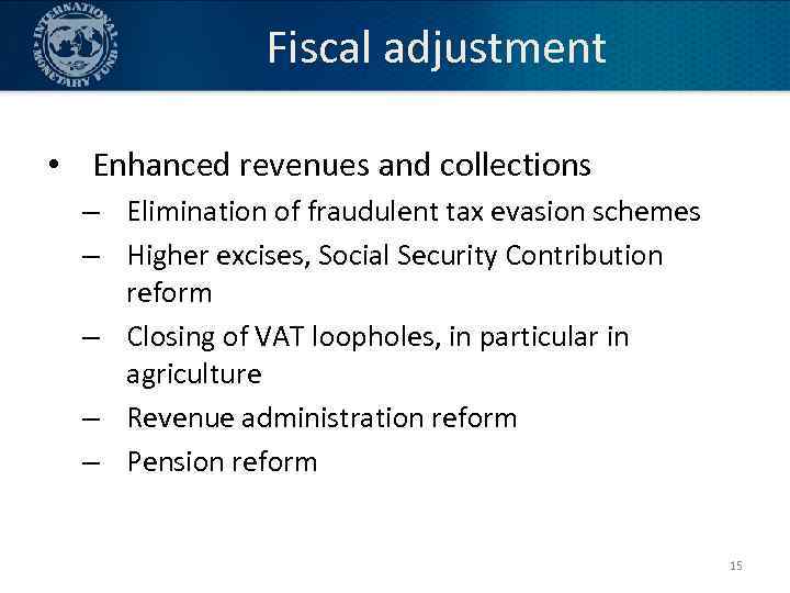 Fiscal adjustment • Enhanced revenues and collections – Elimination of fraudulent tax evasion schemes