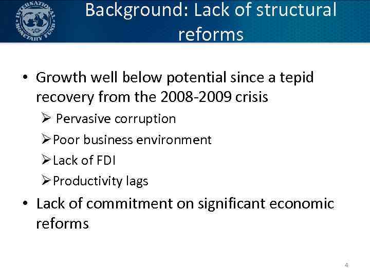 Background: Lack of structural reforms • Growth well below potential since a tepid recovery