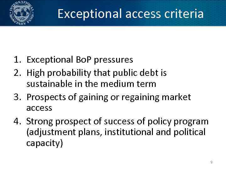 Exceptional access criteria 1. Exceptional Bo. P pressures 2. High probability that public debt