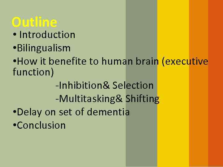 Outline • Introduction • Bilingualism • How it benefite to human brain (executive function)