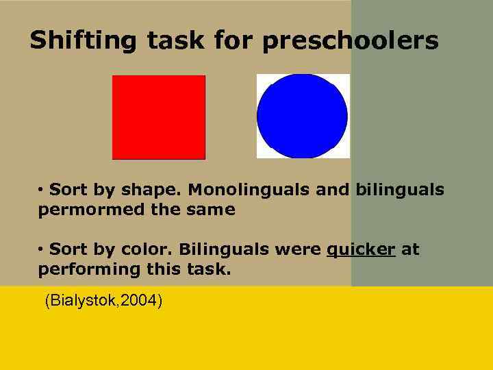 Shifting task for preschoolers • Sort by shape. Monolinguals and bilinguals permormed the same
