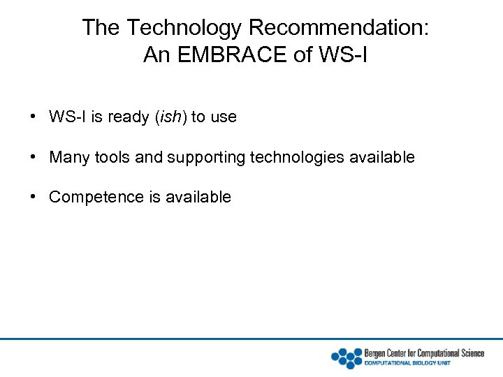 The Technology Recommendation: An EMBRACE of WS-I • WS-I is ready (ish) to use