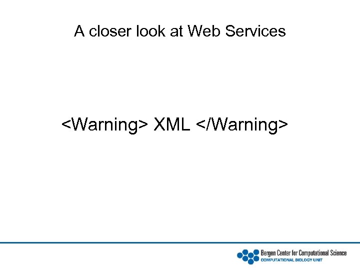 A closer look at Web Services <Warning> XML </Warning> 