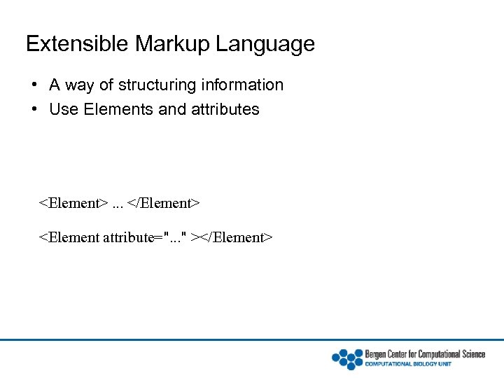 Extensible Markup Language • A way of structuring information • Use Elements and attributes