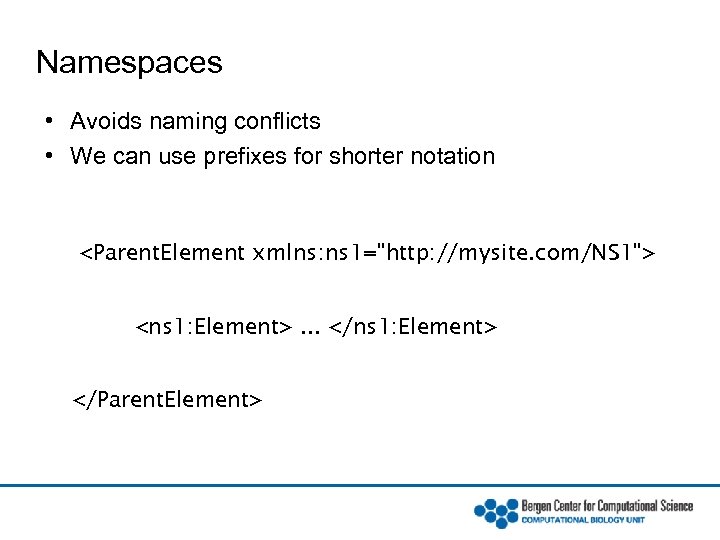 Namespaces • Avoids naming conflicts • We can use prefixes for shorter notation <Parent.