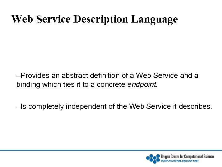 Web Service Description Language –Provides an abstract definition of a Web Service and a